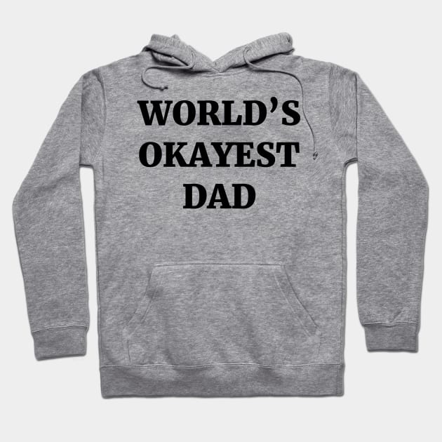 World's Okayest Dad Hoodie by ScruffyTees